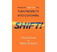 Shift!: Harness The Trigger Events That Turn Prospects Into Customers