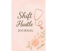 Shift Hustle Journal: A Guided Reflection Notebook for Nurses