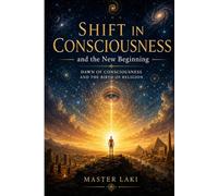 Shift in Consciousness and the New Beginning: Dawn of Consciousness and the Birth of Religion