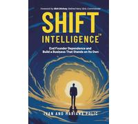 Shift Intelligence: End Founder Dependence and Build a Business That Stands on Its Own