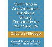 SHIFT Phase One Workbook: Building a Strong Foundation for Your New Life: Rebuild Your Life: Essential Skills for a Fresh Start
