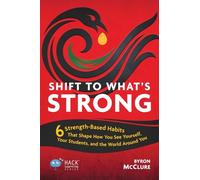 Shift to What’s Strong: 6 Strength-Based Habits that Shape How You See Yourself, Your Students, and the World Around You (Hack Learning Series)