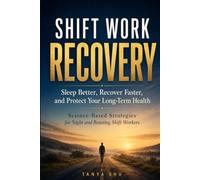 Shift Work Recovery: A Science-Based Guide to Better Sleep, Restore Energy, Smarter Meal Timing, and Long-Term Health for Night and Rotating Shift Workers