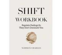 Shift Workbook: Regulate feelings so they don't dominate you