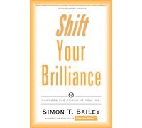Shift Your Brilliance: Harness the Power of You, Inc. (Brilliant Living Series)