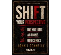 SHIFT Your Perspective: Intentions • Actions • Outcomes: 1 (SMAC® Leadership Series)