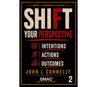 SHIFT Your Perspective Intentions • Actions • Outcomes: 2 (SMAC® Leadership Series)