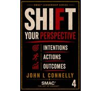 SHIFT Your Perspective, Intentions, Actions & Outcomes: Alignment: 4 (SMAC® Leadership Series)