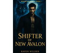 Shifter of New Avalon: A Steamy Paranormal Romance (Bonded By Blood)