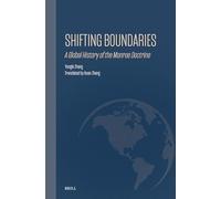 Shifting Boundaries: A Global History of the Monroe Doctrine: 35 (Ideas, History, and Modern China)