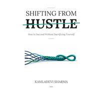 Shifting From Hustle: How To Succeed Without Sacrificing Yourself