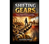 SHIFTING GEARS: From the Manufacturing Floor to Leadership - A woman's Journey in a Male Dominated Industry