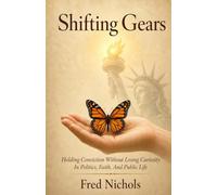 Shifting Gears: Holding Conviction Without Losing Curiosity in Politics, Faith, and Public Life