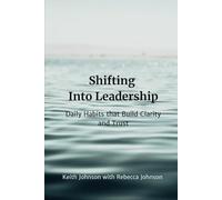 Shifting Into Leadership: Daily Habits that Build Clarity and Trust (The Leadership Shift Series)