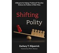 Shifting Polity: A Blueprint for Helping "Traditional" Churches Embrace the Tradition of Elder Polity