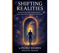 Shifting Realities: Manifestation Techniques for Creating the Life You Want (Spiritual Mastery)