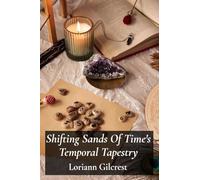 Shifting Sands Of Time’s Temporal Tapestry: A time traveler’s quest to mend fractured timelines, untangling historical paradoxes, restoring harmony to a fractured world