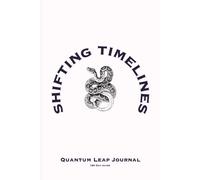 SHIFTING TIMELINES: Transforming Consciousness Using The Spiritual Concept of Quantum Leaping