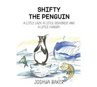 SHIFTY THE PENGUIN: A LITTLE LAZY, A LITTLE DISHONEST AND A LITTLE HUNGRY