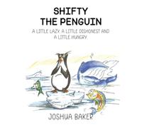 SHIFTY THE PENGUIN: A LITTLE LAZY, A LITTLE DISHONEST AND A LITTLE HUNGRY