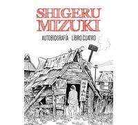 Shigeru Mizuki. Autobiografía - Libro 4 (SILLON OREJERO)
