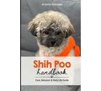 Shih Poo Handbook: The Complete Care Guide for Raising a Happy, Healthy, and Well-Behaved Companion