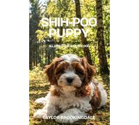 SHIH-POO (SHOODLE) PUPPY TRAINING & GROOMING GUIDE: ALL ABOUT THE SHIH TZU-POODLE MIX: Force-Free Positive Reinforcement Methods for House & Potty ... Health & Socialization (ANIMALS A to Z)