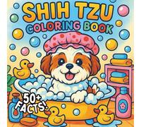 Shih Tzu Coloring Book: 50+ Facts About Shih Tzus and Cute Shih Tzu Puppies to Color, A Dog Lovers Coloring Book for Creative Kids