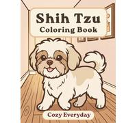 Shih Tzu Coloring Book: Cozy Everyday: A Cozy Bold and Easy Coloring Book for Adults and Seniors with Cute and Simple Shih Tzu Designs for Stress Relief, Relaxation, and Mindfulness