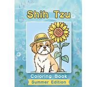 Shih Tzu Coloring Book: Summer Edition: Bold and Easy Coloring Book Designs for Adults and Seniors Featuring Cute and Simple Dog Illustrations in a ... and Mindfulness (Cozy Summer Coloring Books)