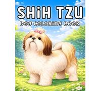 Shih Tzu: Cute and Cozy Dog Coloring Book Featuring Fluffy Companions, Playful Adventures, and Heartwarming Scenes for Relaxation and Creative Fun (My Cute Dogs Collection)