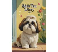 Shih Tzu Diary 2027: A5 Week-to-View Dated & Organizer from January 2027 to December 2027. UK Edition