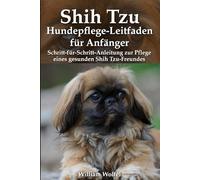 Shih Tzu Hundepflege-Leitfaden für Anfänger: Schritt-für-Schritt-Anleitung zur Pflege eines gesunden Shih Tzu-Freundes