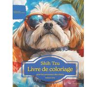 Shih Tzu: Livre de coloriage pour les amoureux des chiens - Édition d’été (Nos chiens adorés)