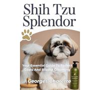 Shih Tzu Splendor: Your Essential Guide To Perfect Coats And Blissful Grooming