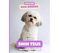 Shih Tzus: The Little Lions of Love (Discover Dog Breeds)