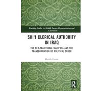 Shi'i Clerical Authority in Iraq: The Neo-Traditional Marji'yya and the Transformation of Political Order (Routledge Studies in Middle Eastern Democratization and Government)