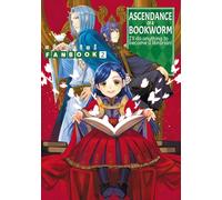 Shiina, You - Ascendance of a Bookworm: Fanbook 2: Official Fanbook 2 (ASCENDANCE OF BOOKWORM FANBOOK SC)