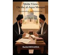 Shiite Views On the al-Aqsa Mosque: Presentation and Refutation (Chiisme, Messianisme, Mahdisme)