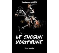 SHIJO KINGO à l'époque de NICHIREN Livre premier: LE SHOGUN YORITSUNE (SHIJO KINGO Docteur samouraï à l'époque de NICHIREN)
