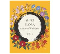 SHIKI FLORA: A Cozy Japanese Flower Calligraphy Coloring Book for Adults - 15 Mindful Two-Word Kanji Duos with Autumn Scenes for Relaxation (Autumn Whispers)