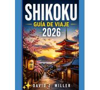 SHIKOKU GUÍA DE VIAJE 2026: “Descubre la isla escondida de Japón: atracciones, itinerarios, gastronomía, cultura, naturaleza y consejos esenciales para viajar” (Super Explore)