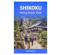 SHIKOKU HIKING GUIDE 2026: Walking the Iconic 88-Temple Pilgrimage, Sacred Mountains, Vine Bridges, Coastal Paths, and Remote Valleys Across Japan’s Most Spiritual Island (UPDATED TRAVEL COMPANION)