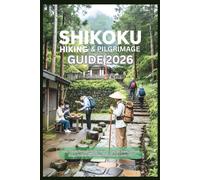 Shikoku Hiking & Pilgrimage Guide 2026: Slow Travel Through Rural Japan - Sacred Trails, Temple Stays, Itineraries, Hidden Gems, and Local Life