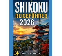 SHIKOKU REISEFÜHRER 2026: “Descubre la belleza alpina de Baviera con consejos de expertos, itinerarios, secretos locales y aventuras de temporada” (Super Explore)