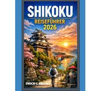 SHIKOKU REISEFÜHRER 2026: „Ein praktischer Leitfaden zu Kultur, Natur, Essen und entschleunigtem Reisen auf Japans seelenvoller Insel“ (Explore planet)