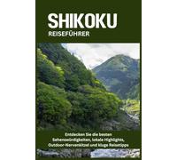 SHIKOKU REISEFÜHRER: Entdecken Sie die besten Sehenswürdigkeiten, lokale Highlights, Outdoor-Nervenkitzel und kluge Reisetipps