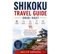 SHIKOKU TRAVEL GUIDE 2026-2027: A Complete Guide to Matsuyama, Takamatsu, Kochi, Tokushima, 88 Temple Pilgrimage, Iya Valley, Onsen, Islands, Hidden Gems & Authentic Japan Experiences