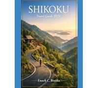 SHIKOKU TRAVEL GUIDE 2026: “A Practical Guide to Culture, Nature, Food, and Slow Travel Across Japan’s Soulful Island” (Explore planet)