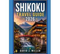 SHIKOKU TRAVEL GUIDE 2026: “Discover Japan’s Hidden Island - Attractions, Itineraries, Food, Culture, Nature & Essential Travel Tips” (Super Explore)